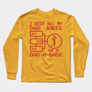 I Keep All My Dad Jokes In A Dad-a-base Long Sleeve T-Shirt